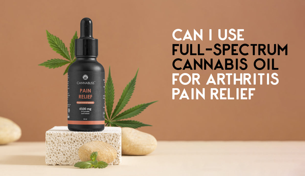 Can I Use Full-Spectrum Cannabis Oil for Arthritis Pain Relief?