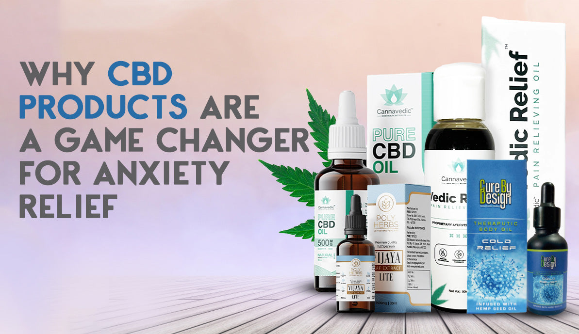Why CBD Products Are A Game-Changer for Anxiety Relief