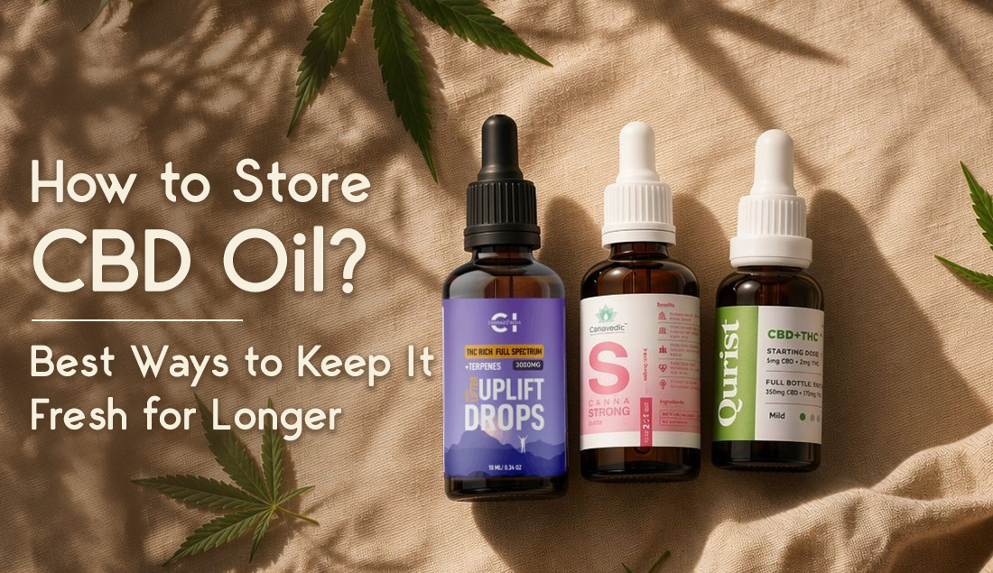 How to Store CBD Oil? Best Ways to Keep It Fresh for Longer
