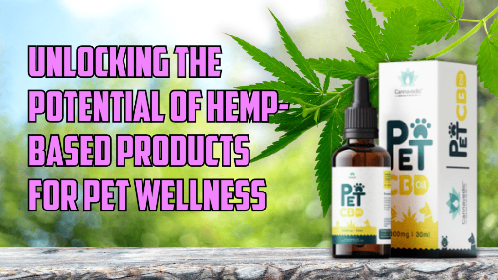 Unlocking the Potential of Hemp-Based Products for Pet Wellness